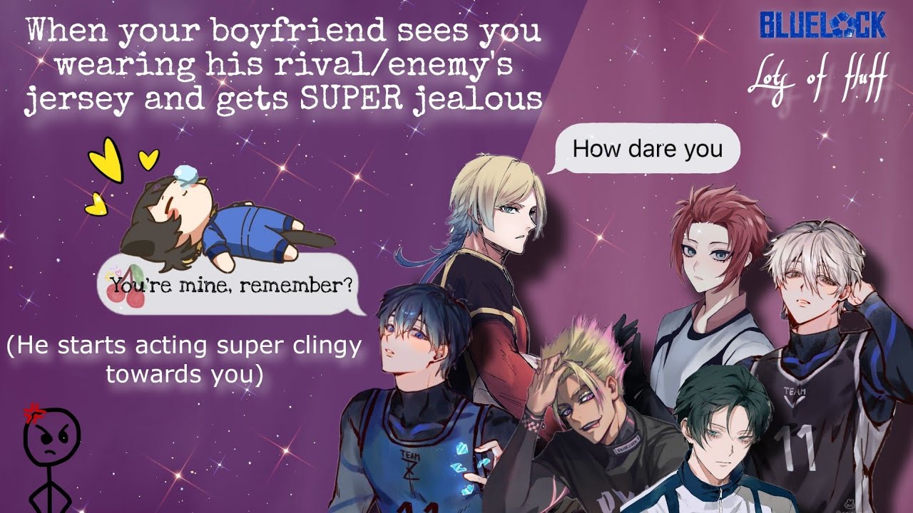 (Blue Lock)When he sees you wearing his enemy's jersey and gets SUPER jealous