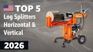 TOP—5. Best Log Splitters (Horizontal & Vertical) 2026