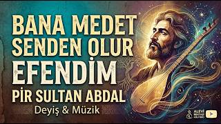 Bana Medet Senden Olur Efendim  | Pir Sultan Abdal  |  Deyiş  | Anadolu Türküsü
