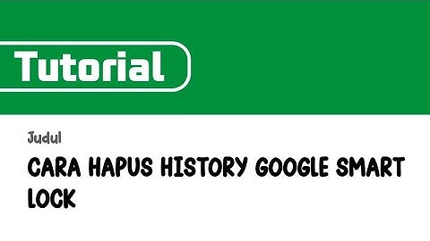 CARA HAPUS HISTORY GOOGLE SMART LOCK