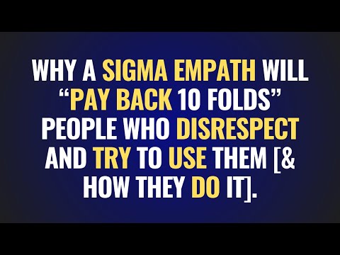 Why A Sigma Empath Will “Pay Back 10 Folds” People Who Disrespect And Try To Use Them & How