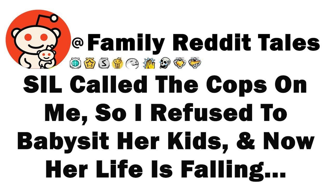 SIL Called The Cops On Me, So I Refused To Babysit Her Kids, & Now Her Life Is Falling...