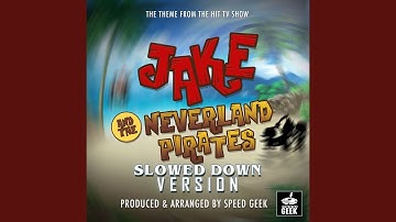 Jake and the Neverland Pirates Main Theme (From "Jake and the Neverland Pirates") (Slowed Down...
