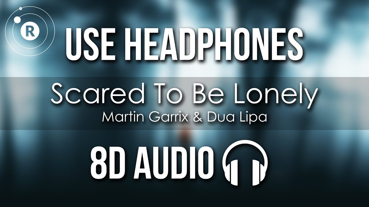 Martin Garrix & Dua Lipa - Scared To Be Lonely (8D AUDIO)