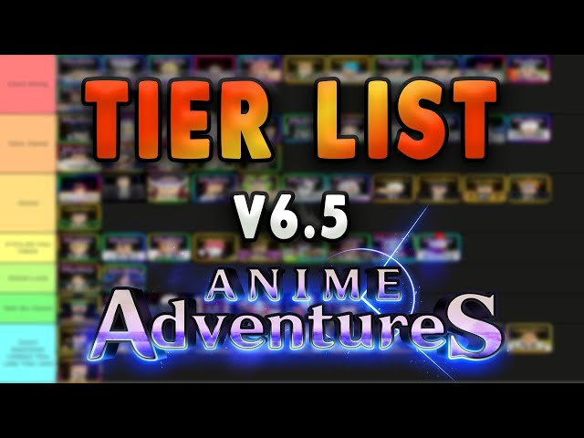 NEW Update 6.5 Anime Adventures Tier List * Who You Should Summon For?  Insanely Strong Units 