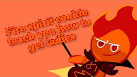 ///Fire Spirit cookie teach you how to get ladies///