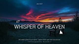 WHISPER OF HEAVEN - Soaking worship instrumental | Prayer and Devotional | ONLY JESUS