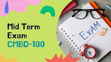 MID Term Exam Explanation - CMBD-100 Batch