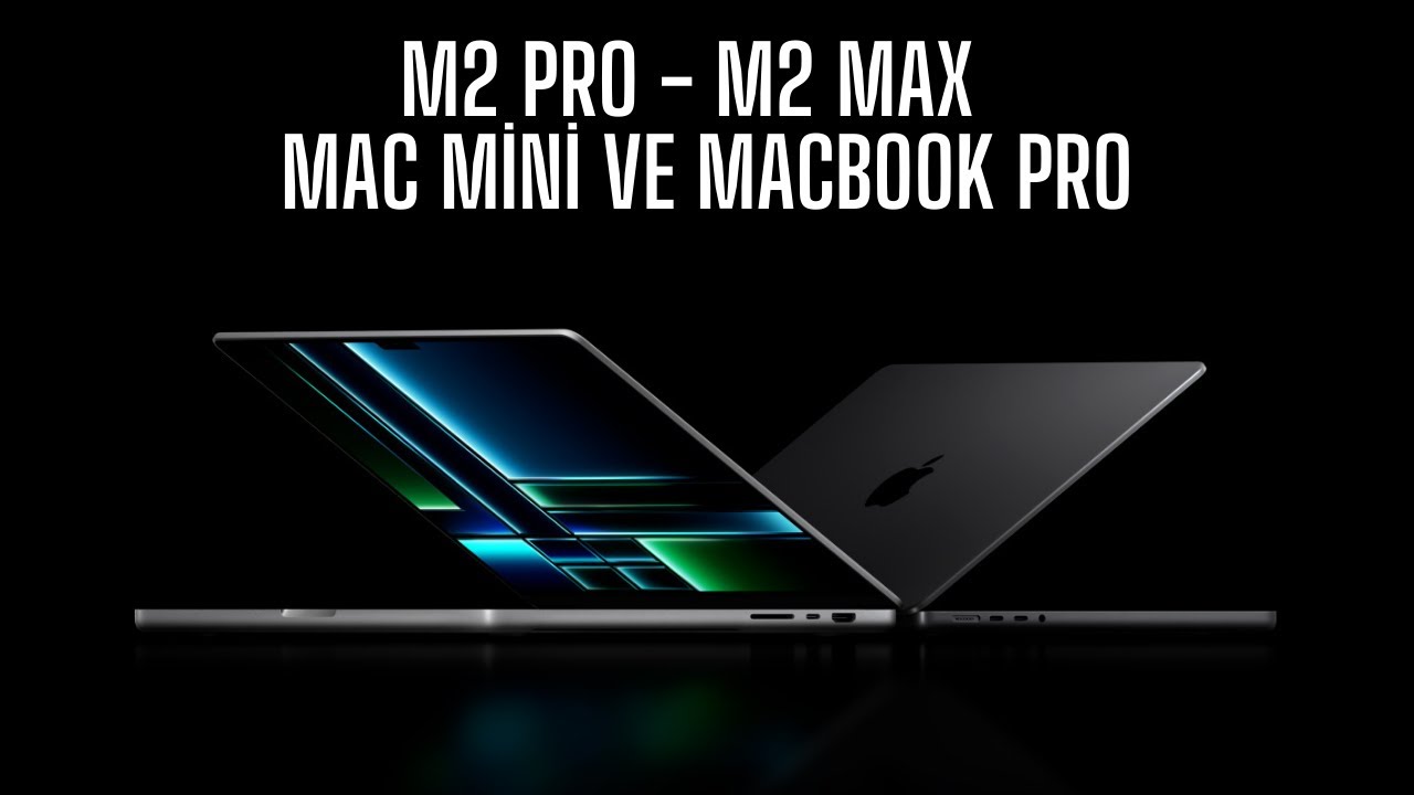 M2 Pro - M2 Max, yeni Macbook Prolar ve Mac Mini - Özellikleri ve ...