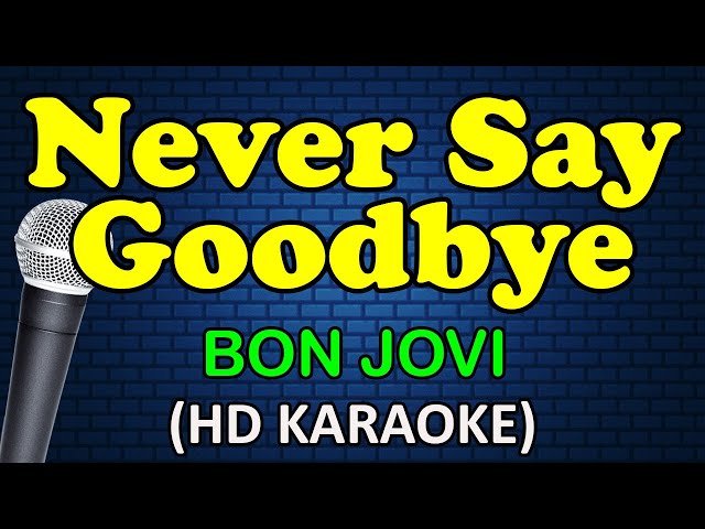 NEVER SAY GOODBYE - Bon Jovi (HD Karaoke) class=