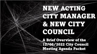 NEW ACTING CITY MANAGER & NEW CITY COUNCIL  Brief Overview of 12/06/2022 City Council Meeting Packet