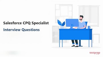 Salesforce CPQ Specialist: Interview Questions