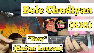 Bole Chudiyan - K3G | Guitar Lesson | Easy Chords | (Haye Haye Main Marjawan Tere Bin)
