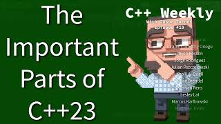 C++ Weekly - Ep 419 - The Important Parts of C++23