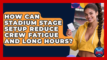 How Can Stadium Stage Setup Reduce Crew Fatigue And Long Hours? - Where the Fans Roar