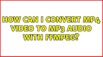 How can I convert MP4 video to MP3 audio with FFmpeg? (3 Solutions!!)