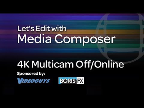 Let’s Edit with Media Composer – 4K Multicam Off/Online