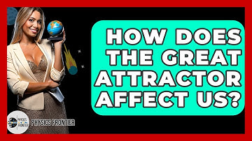 How Does The Great Attractor Affect Us? - Physics Frontier