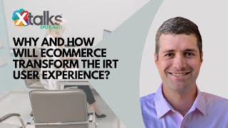 Xtalks Spotlight Why And How Will Ecommerce Transform The Irt User Experience?