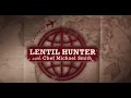 LENTIL HUNTER with Chef Michael Smith