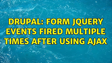 Drupal: form jquery events fired multiple times after using AJAX (2 Solutions!!)