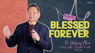 2 Samuel 7: Blessed Forever - Pr Jeffrey Chua // 14 Apr 2023 (11:00AM, GMT+8)