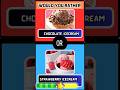 Chocolate Ice cream 🍨🤩| straw berry Ice cream🍧😂😍| #wouldyourather |#shorts