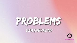 DeathbyRomy - Problems (Lyric - MELLOW LYRIC)