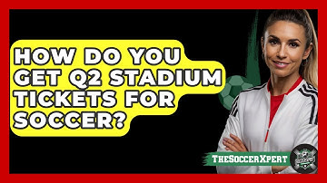 How Do You Get Q2 Stadium Tickets for Soccer? | The Soccer Xpert News