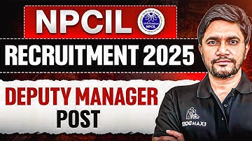 NPCIL Recruitment 2025 | NPCIL Deputy Manager Notification Out | NPCIL New Vacancy 2025 Out!