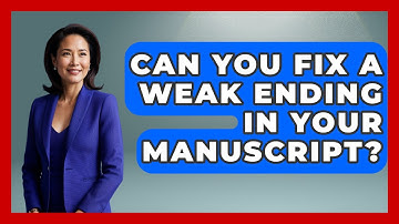 Can You Fix A Weak Ending In Your Manuscript? - The Storytellers Room