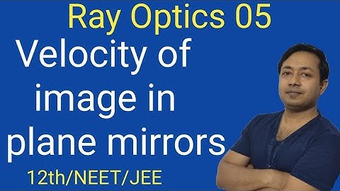 05#velocity of image in plane mirrors#ray optics#for 12th, NEET,JEE MAINS AND ADVANCE#by Manoj Gupta