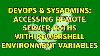 DevOps & SysAdmins: Accessing remote server paths with Powershell environment variables Net Worth