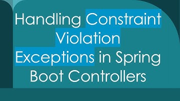 Handling Constraint Violation Exceptions in Spring Boot Controllers