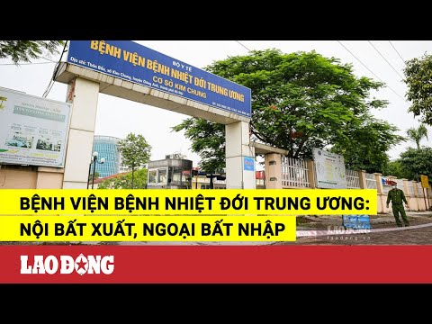 Video Bệnh viện Bệnh Nhiệt đới Trung ương: Nội bất xuất,... - youtube