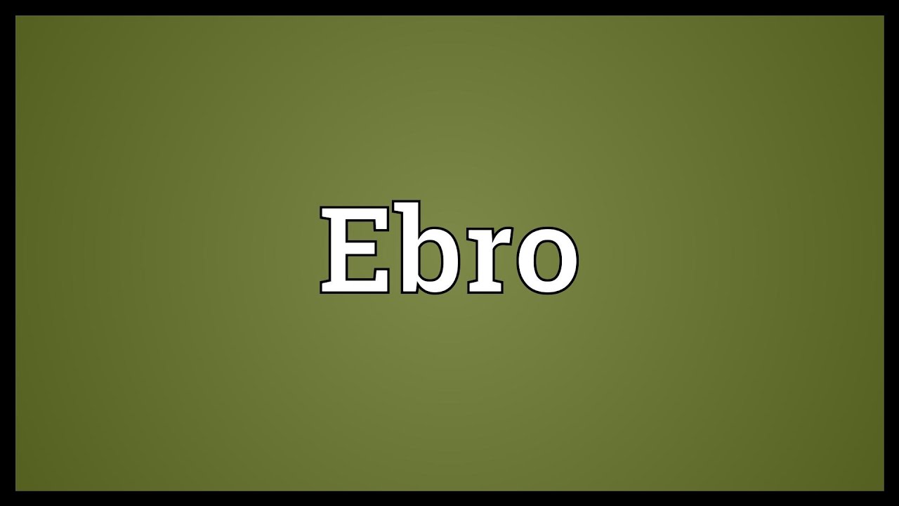 Ebro Meaning YouTube