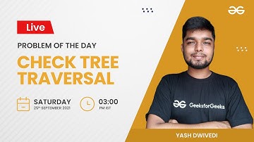 Check Tree Traversal | Problem of the Day 24/09/21 | Yash Dwivedi