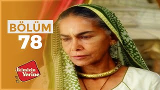 İkimizin Yerine Hint Dizisi 78. Bölüm