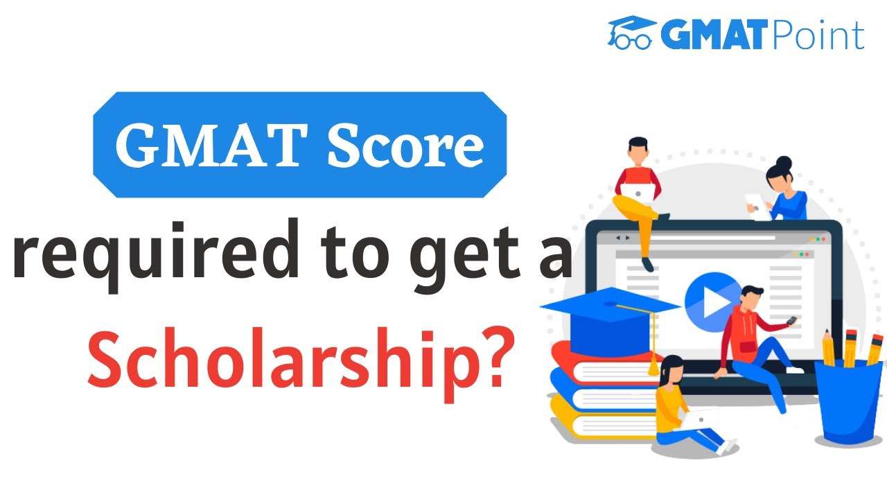 GMAT Score required to get a Scholarship Top BSchools offering