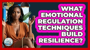 What Emotional Regulation Techniques Build Resilience? - CBT Toolkit