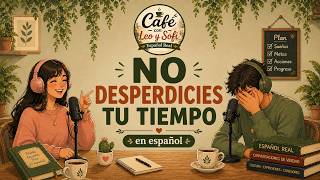 Learn Spanish with Real Conversations | Stop Wasting Time | Easy Spanish Podcast