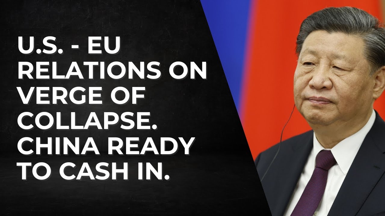 U.S.- EU Relations On Verge Of Collapse. China Ready To Cash In. - YouTube
