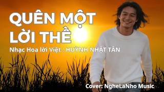 QUÊN MỘT LỜI THỀ | NHẠC HOA LỜI VIỆT: HUỲNH NHẬT TÂN  | Covered by NgheLaNho Music
