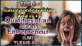 TLE 6 Entrepreneurship and ICT - Qualities of an Ideal Entrepreneur