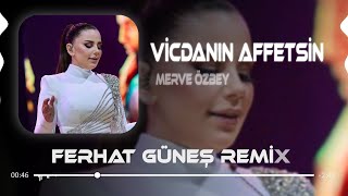 Merve Özbey - Vicdanın Affetsin Ferhat Güneş Remix 