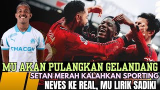 MU Tertarik Pulangkan Gelandang Inggris🔥U21 Hajar Sporting🔴Hype Kemenangan Derby🤣Neves ke Real😡😱