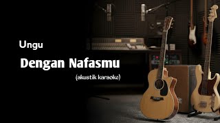 Ungu - Dengan NafasMu (akustik karaoke) 