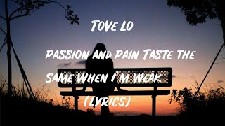 Tove Lo - Passion and Pain Taste the  Same When I’m Weak (Lyrics)