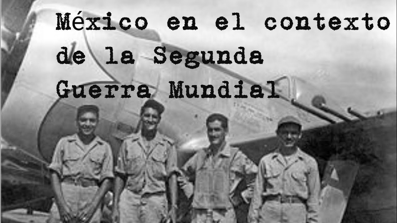 México en el contexto de la Segunda Guerra Mundial - Historia - YouTube