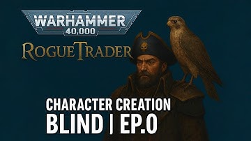 Warhammer noob tries Warhammer 40k Rogue Trader - Character Creation | BLIND | EP.0